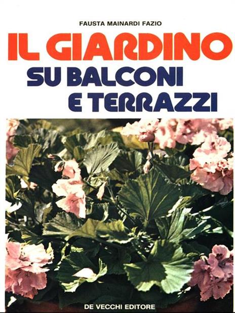 Il giardino su balconi e terrazzi - Fausta Mainardi Fazio - 7