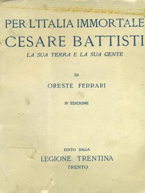 Per l'Italia immortale Cesare Battisti La sua terra e la sua gente - Oreste Ferrari - copertina