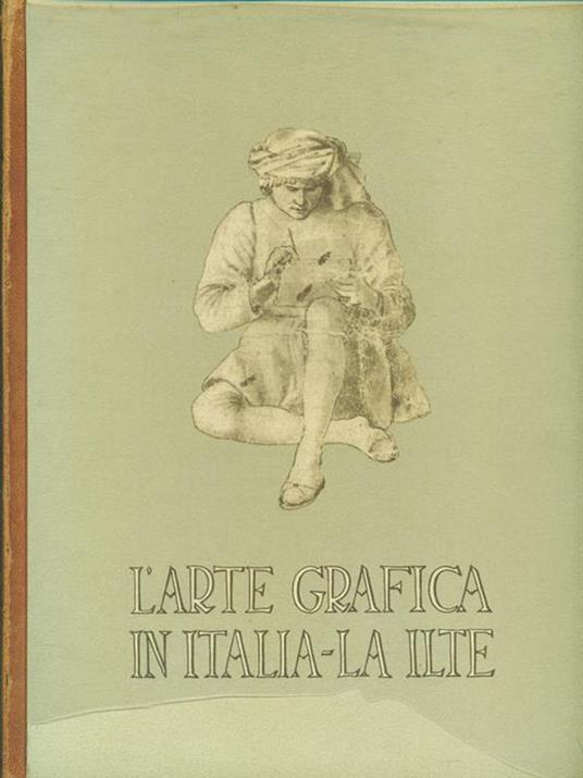 L' arte grafica in Italia. La Ilte - Luigi Carluccio - 2