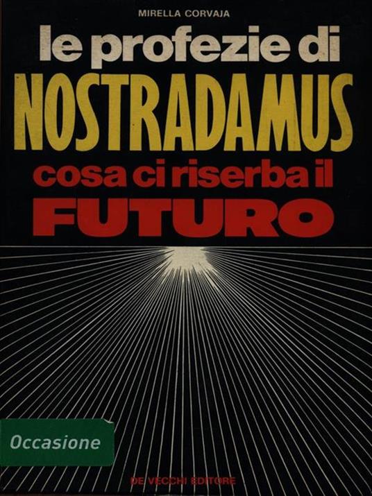 Le profezie di Nostradamus. Cosa ci riserba il futuro - Mirella Corvaja - 3