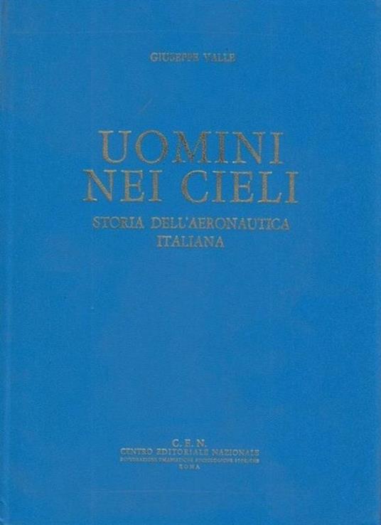 Uomini nei cieli. Storia dell'Aeronautica Italiana - Giuseppe Valle - copertina