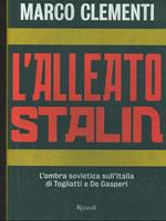 L' alleato Stalin. L'ombra sovietica sull'Italia di Togliatti e De Gasperi