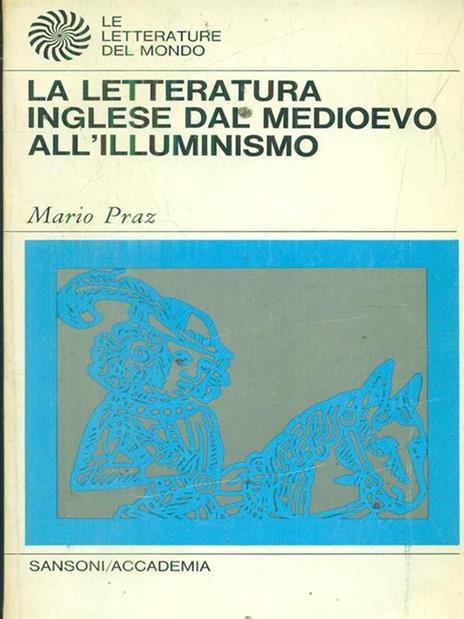 La letteratura inglese dal Medioevo all' Illuminismo - Mario Praz - 2