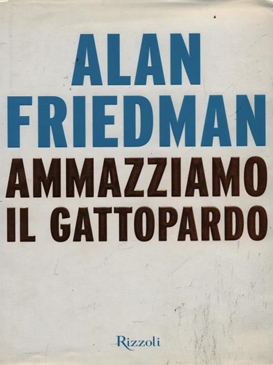 Ammazziamo il gattopardo - Alan Friedman - copertina