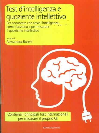 Test d'intelligenza e quoziente intellettivo. Per conoscere che cos'è l'intelligenza, come funziona e per misurare il quoziente intellettivo - Alessandra Buschi - copertina