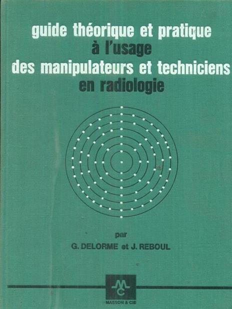 Guide theorique et pratique à l'usage des manipulateurs et techniciens en radiologie - Jean Delorme - copertina