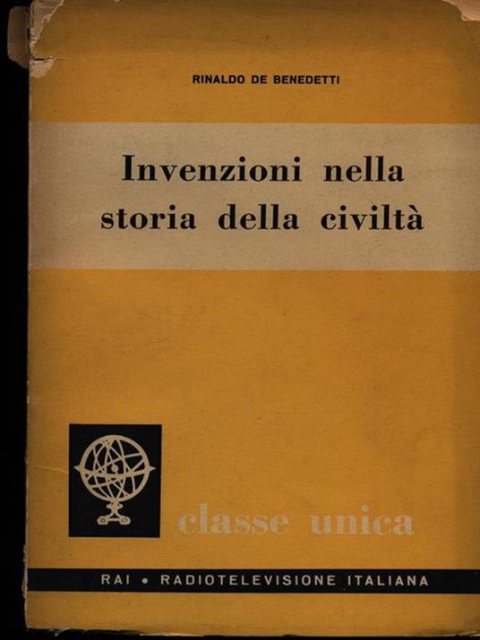 Invenzioni nella storia della civiltà - Rinaldo De Benedetti - copertina