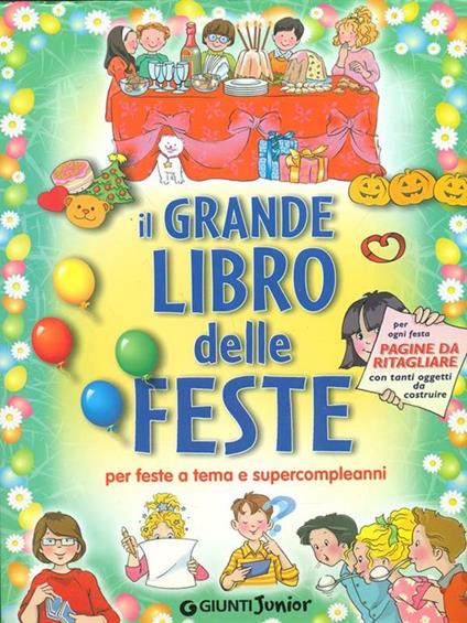 Il grande libro delle feste. Per feste a tema e supercompleanni - copertina