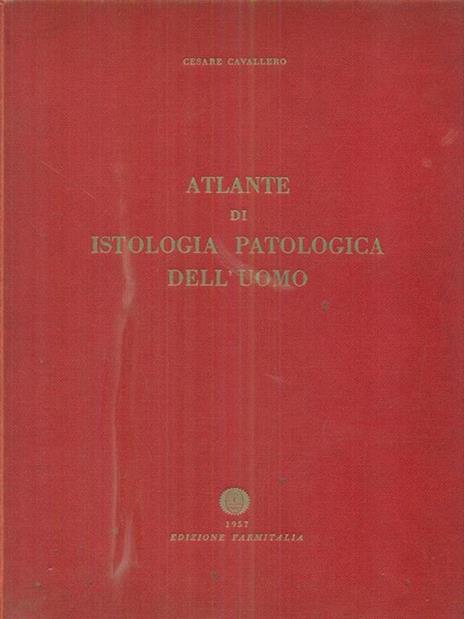 Atlante di istologia patologica dell'uomo - Cesare Cavallero - 2
