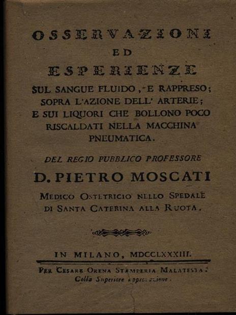 Osservazioni ed esperienze sul sangue fluido, e rappreso sopra l'azione delle arterie - Pietro Moscati - copertina