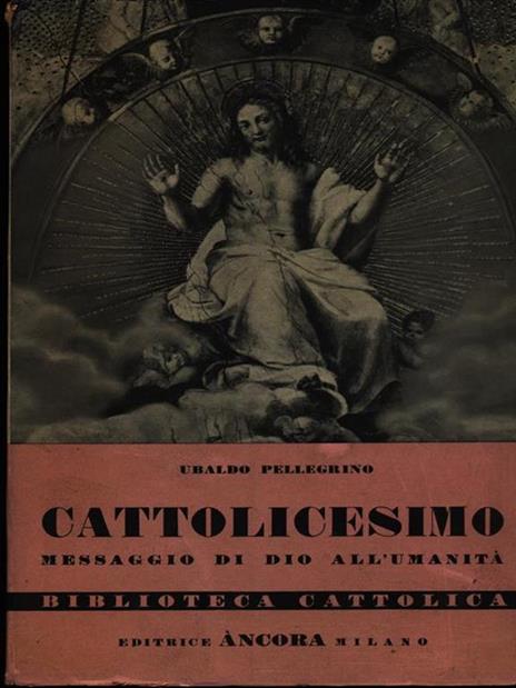 Cattolicesimo messaggio di Dio all'umanità - Ubaldo Pellegrino - copertina