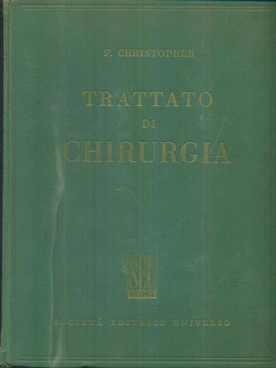 Trattato di chirurgia I - F. Christopher - 2