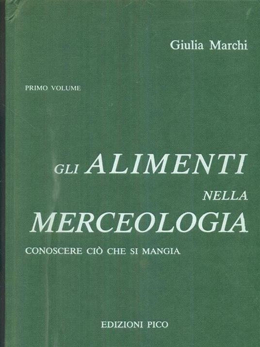 Gli alimenti nella merceologia. primo volume - Gianluigi Marchi - copertina