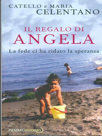 Il regalo di Angela. La fede ci ha ridato la speranza - Catello Celentano,Maria Celentano - copertina