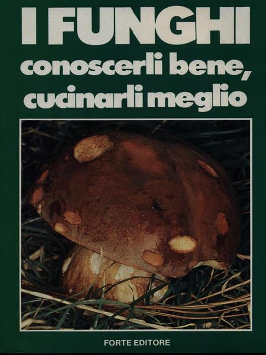 I Funghi conoscerli bene, cucinarli meglio - 3