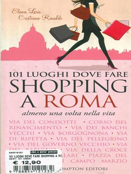 101 luoghi dove fare shopping a Roma almeno una volta nella vita - Elena Lera,Cristiano Rinaldi - copertina