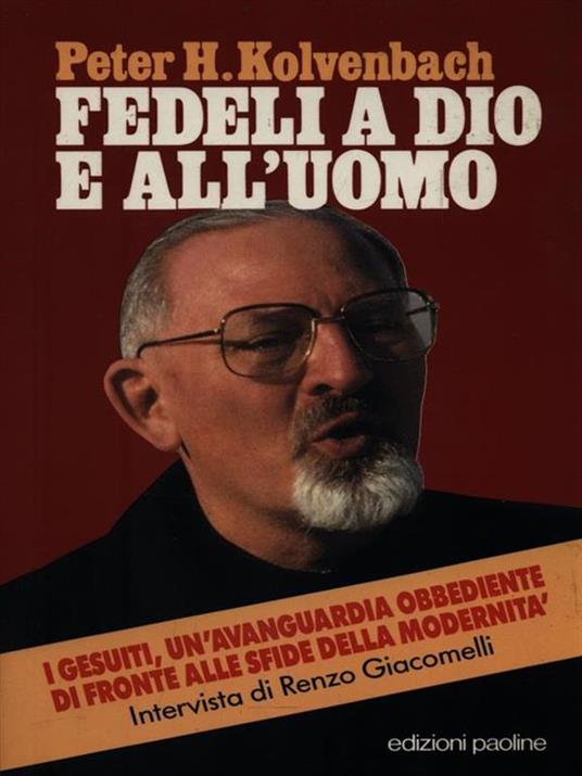 Fedeli a Dio e all'uomo. I gesuiti, un'avanguardia obbediente di fronte alle sfide della modernità - Peter-Hans Kolvenbach,Renzo Giacomelli - copertina