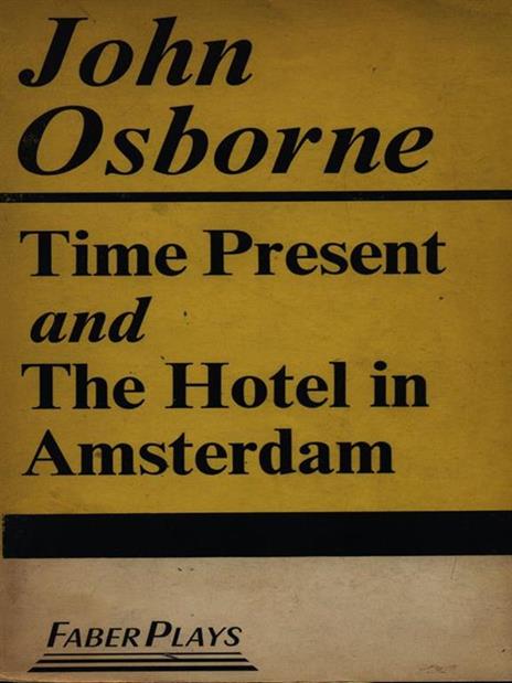 Time present and the Hotel in Amsterdam - John Osborne - 2