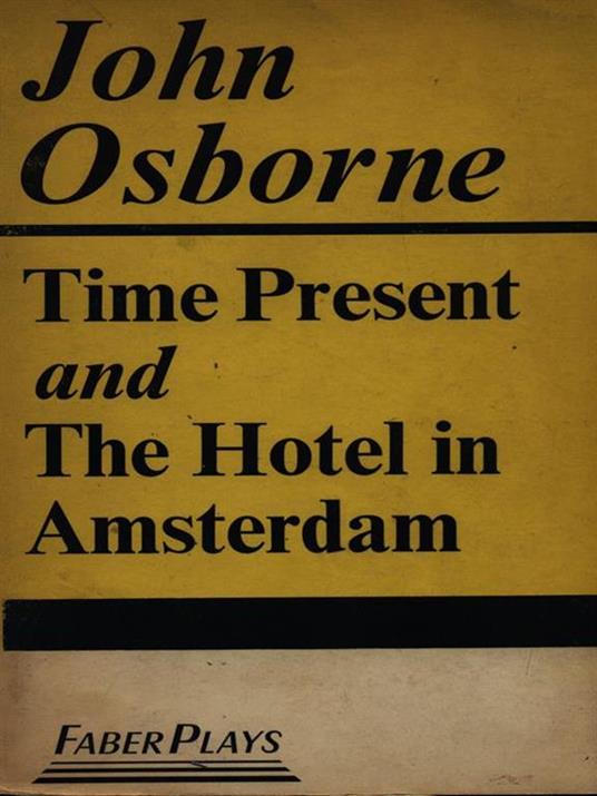 Time present and the Hotel in Amsterdam - John Osborne - copertina