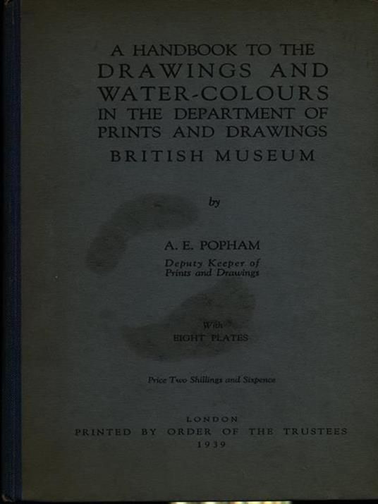 A handbook to the drawings and water-colours in the department of prints and drawings - A.E Popham - 3