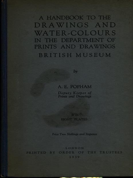 A handbook to the drawings and water-colours in the department of prints and drawings - A.E Popham - 2