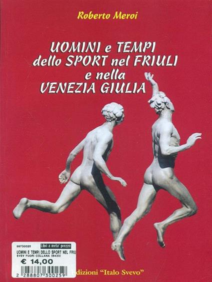 Uomini e tempi dello sport nel Friuli e nella Venezia Giulia - Roberto Meroi - copertina