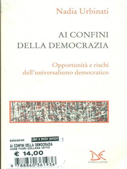 Ai confini della democrazia. Opportunità e rischi dell'universalismo democratico - Nadia Urbinati - copertina