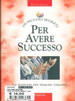 100 piccoli segreti per avere successo