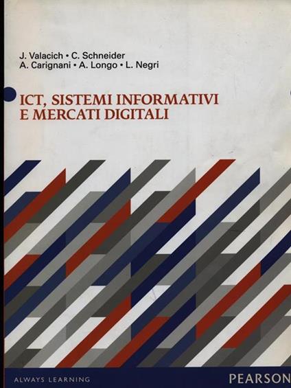 ICT, sistemi informativi e mercati digitali - Joseph Valacich,Christoph Schneider,Andrea Carignani - copertina