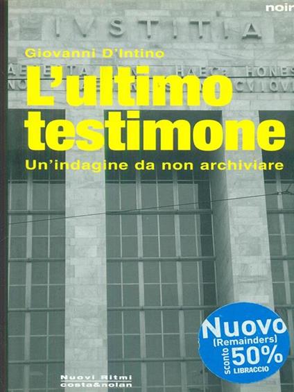 L' ultimo testimone. Un'indagine da non archiviare - Giovanni D'Intino - copertina