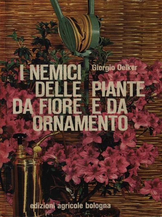 I nemici delle piante da fiore e da ornamento - Giorgio Oelker - copertina