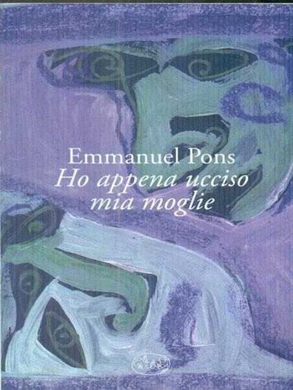 Ho appena ucciso mia moglie - Emmanuel Pons - copertina