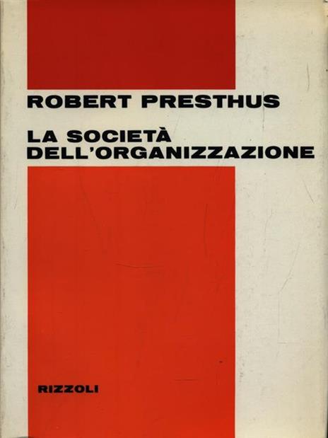 La società dell'organizzazione - Robert Presthus - 3