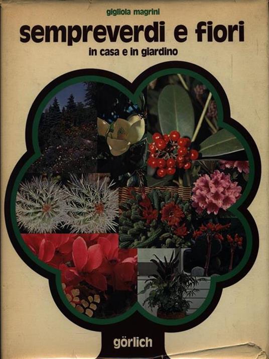 Sempreverdi e fiori in casa e in giardino - Gigliola Magrini - 2