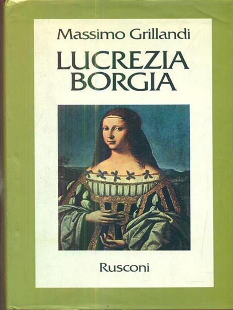 Lucrezia Borgia - Massimo Grillandi - 2