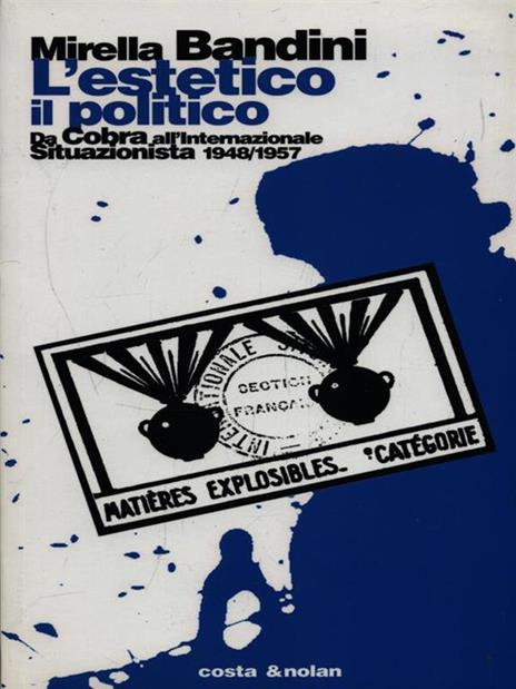 L' estetico, il politico. Da Cobra all'Internazionale situazionista 1948-1957 - Mirella Bandini - 2