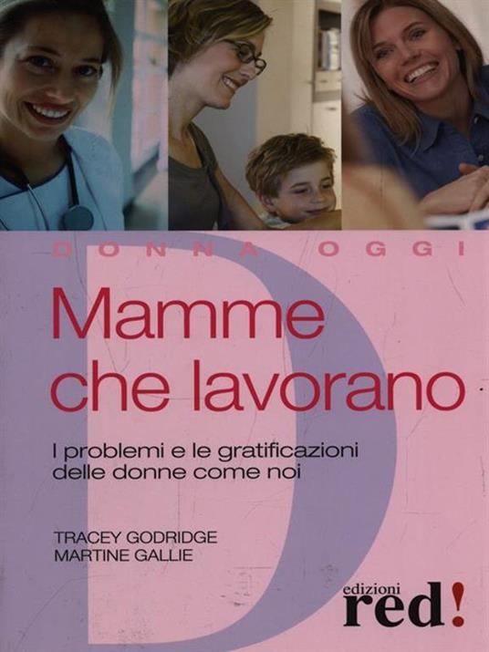 Mamme che lavorano. I problemi e le gratificazioni delle donne come noi - Tracey Godridge,Martine Gallie - copertina