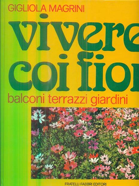 Vivere coi fiori. Balconi terrazzi giardini - Gigliola Magrini - 2