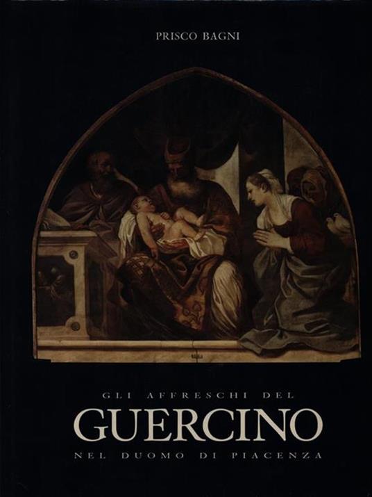 Gli Affreschi del Guercino nel Duomo di Piacenza - Prisco Bagni - copertina