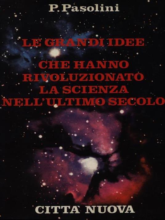 Le grandi idee che hanno rivoluzionato la scienza nell'ultimo secolo - Pier Paolo Pasolini - copertina