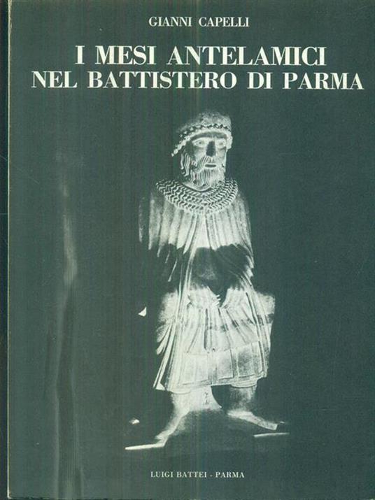 I mesi antelamici nel Battistero di Parma con breve guida fotografica - Gianni Capelli - 2