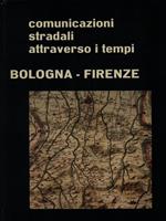 Comunicazioni stradali attraverso i tempi. Bologna Firenze