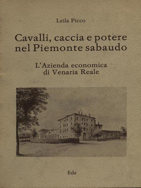 Cavalli caccia e potere nel Piemonte sabaudo di: Leila Picco - copertina