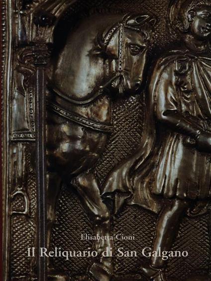 Il Reliquario di San Galgano - Elisabetta Cioni - copertina