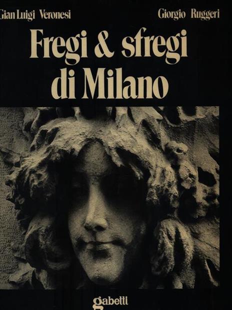 Fregi & sfregi di Milano - Gian Luigi Veronesi - 3