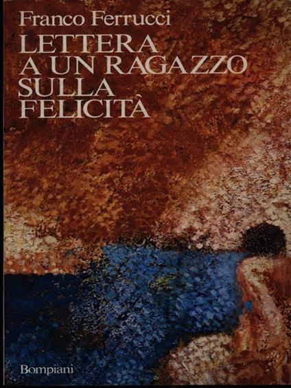 Lettera a un ragazzo sulla felicità - Franco Ferrucci - copertina