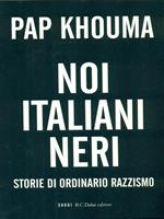 Noi italiani neri. Storia di ordinario razzismo