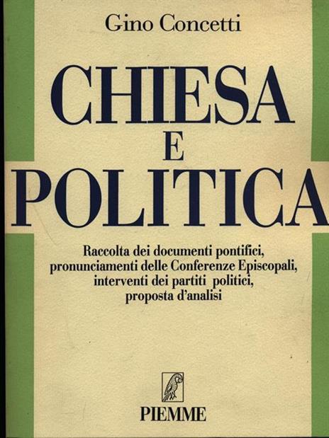 Chiesa e politica. Raccolta di documenti pontifici, pronunciamenti delle Conferenze episcopali, interventi dei partiti politici, proposta d'analisi - Gino Concetti - 4