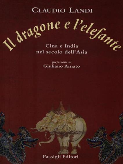 Il dragone e l'elefante. Cina e India nel secolo dell'Asia - Claudio Landi - copertina