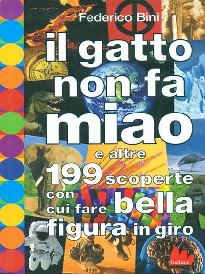 Il gatto non fa miao e altre 199 scoperte con cui fare bella figura in giro - Federico Bini,Fabian Negrin - copertina